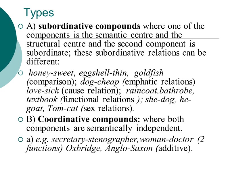 Types  A) subordinative compounds where one of the components is the semantic centre